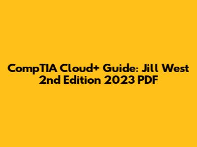 CompTIA Cloud+ Guide: Jill West 2nd Edition 2023 PDF