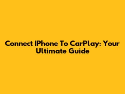 Connect IPhone To CarPlay: Your Ultimate Guide