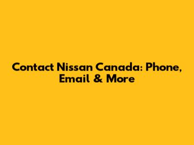 Contact Nissan Canada: Phone, Email & More