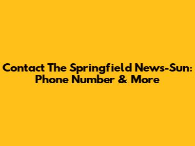 Contact The Springfield News-Sun: Phone Number & More