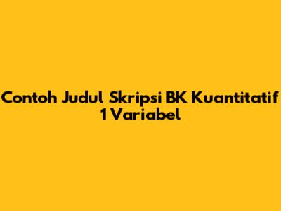 Contoh Judul Skripsi BK Kuantitatif 1 Variabel