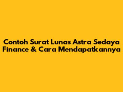 Contoh Surat Lunas Astra Sedaya Finance & Cara Mendapatkannya