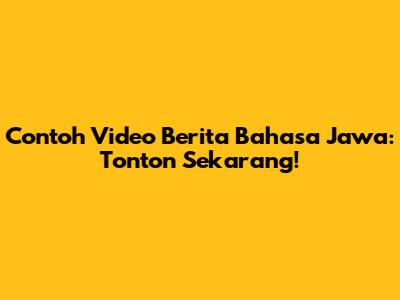Contoh Video Berita Bahasa Jawa: Tonton Sekarang!