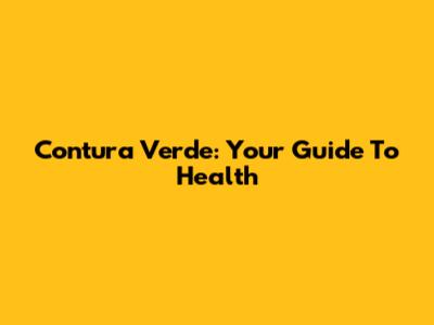Contura Verde: Your Guide To Health