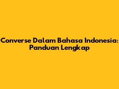Converse Dalam Bahasa Indonesia: Panduan Lengkap