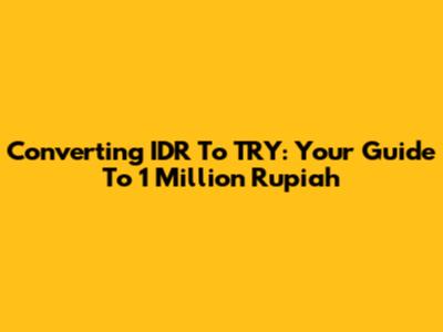 Converting IDR To TRY: Your Guide To 1 Million Rupiah