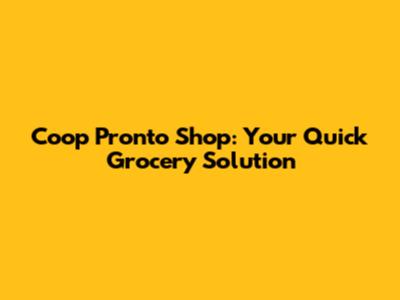 Coop Pronto Shop: Your Quick Grocery Solution