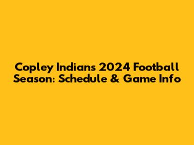 Copley Indians 2024 Football Season: Schedule & Game Info