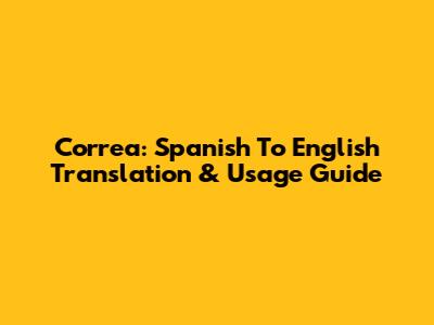 Correa: Spanish To English Translation & Usage Guide
