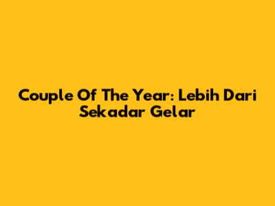 Couple Of The Year: Lebih Dari Sekadar Gelar