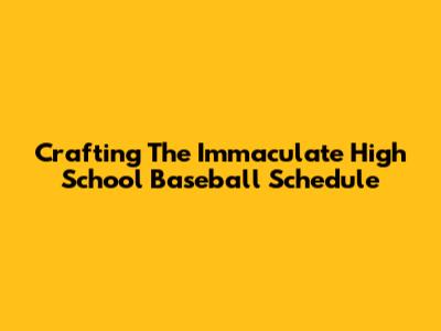 Crafting The Immaculate High School Baseball Schedule