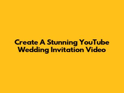 Create A Stunning YouTube Wedding Invitation Video