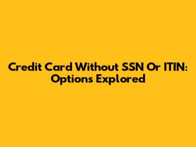 Credit Card Without SSN Or ITIN: Options Explored