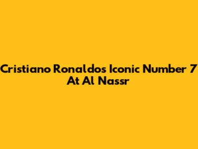 Cristiano Ronaldo's Iconic Number 7 At Al Nassr