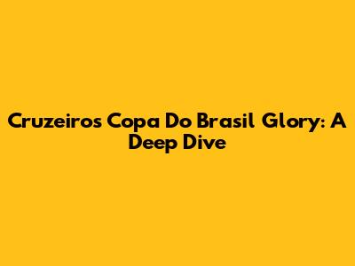 Cruzeiro's Copa Do Brasil Glory: A Deep Dive