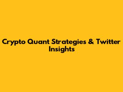 Crypto Quant Strategies & Twitter Insights