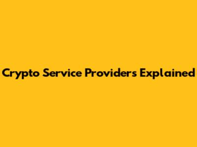 Crypto Service Providers Explained