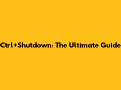 Ctrl+Shutdown: The Ultimate Guide