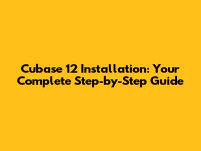 Cubase 12 Installation: Your Complete Step-by-Step Guide