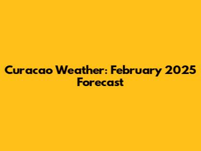Curacao Weather: February 2025 Forecast