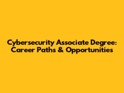 Cybersecurity Associate Degree: Career Paths & Opportunities