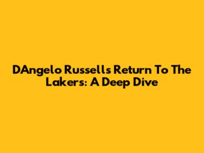 D'Angelo Russell's Return To The Lakers: A Deep Dive