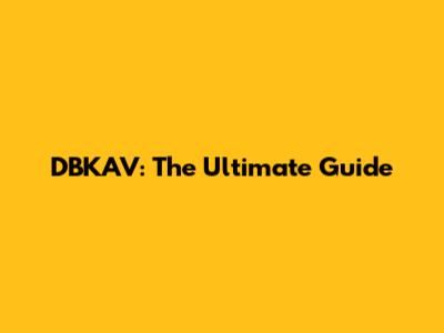 DBKAV: The Ultimate Guide
