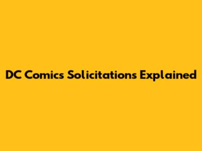 DC Comics Solicitations Explained