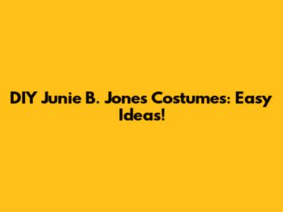 DIY Junie B. Jones Costumes: Easy Ideas!
