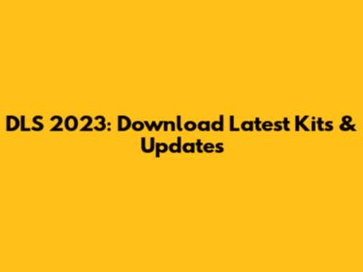 DLS 2023: Download Latest Kits & Updates