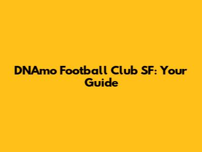 DNAmo Football Club SF: Your Guide