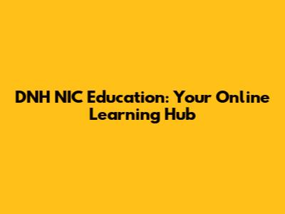 DNH NIC Education: Your Online Learning Hub