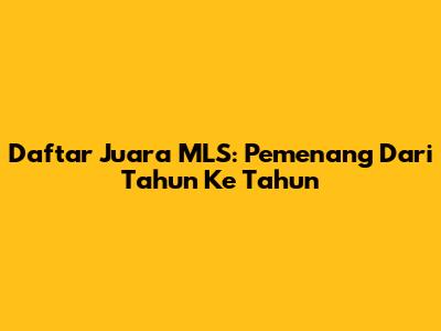 Daftar Juara MLS: Pemenang Dari Tahun Ke Tahun