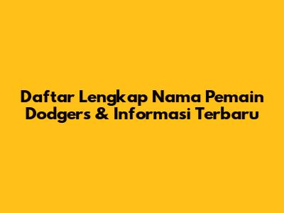 Daftar Lengkap Nama Pemain Dodgers & Informasi Terbaru
