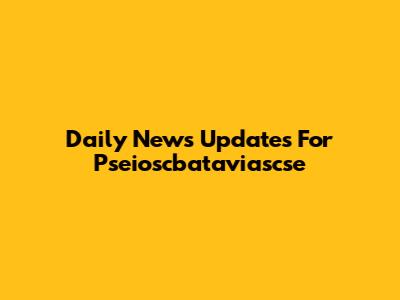 Daily News Updates For Pseioscbataviascse