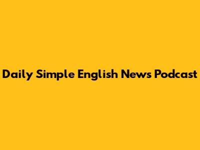 Daily Simple English News Podcast
