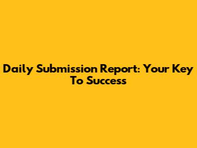 Daily Submission Report: Your Key To Success