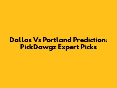 Dallas Vs Portland Prediction: PickDawgz Expert Picks