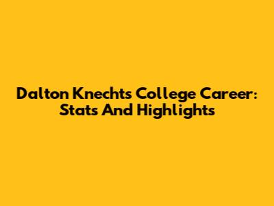 Dalton Knecht's College Career: Stats And Highlights