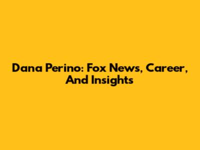 Dana Perino: Fox News, Career, And Insights