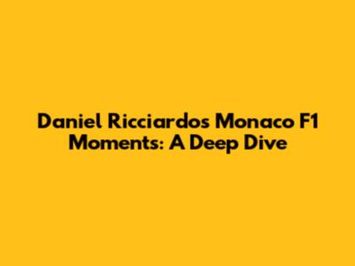 Daniel Ricciardo's Monaco F1 Moments: A Deep Dive