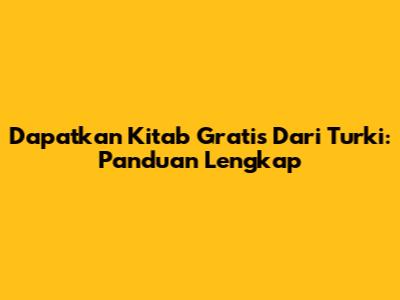 Dapatkan Kitab Gratis Dari Turki: Panduan Lengkap