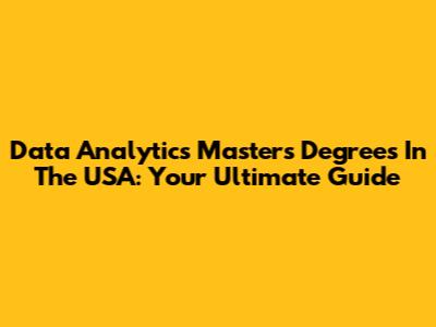 Data Analytics Masters Degrees In The USA: Your Ultimate Guide
