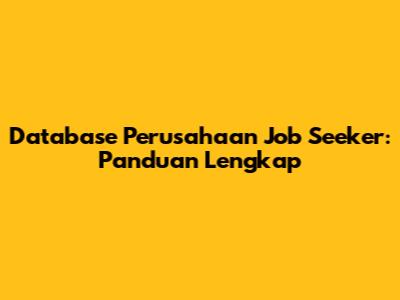 Database Perusahaan Job Seeker: Panduan Lengkap