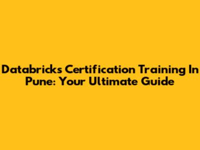 Databricks Certification Training In Pune: Your Ultimate Guide