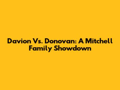 Davion Vs. Donovan: A Mitchell Family Showdown