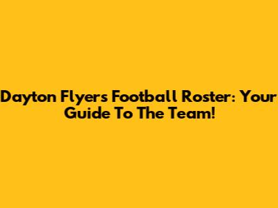 Dayton Flyers Football Roster: Your Guide To The Team!