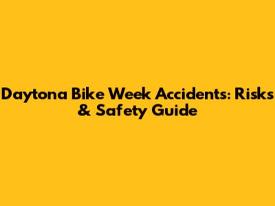 Daytona Bike Week Accidents: Risks & Safety Guide