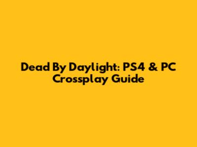 Dead By Daylight: PS4 & PC Crossplay Guide