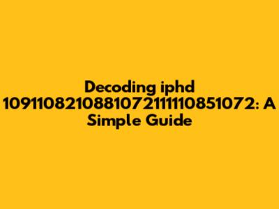 Decoding 'iphd 1091108210881072111110851072': A Simple Guide